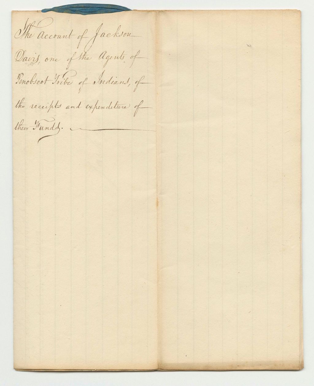 Miniature of Account of Jackson Davis, One of the Agents of the Penobscot Tribe of Indians, of the receipts and Expenditure of Their Funds
