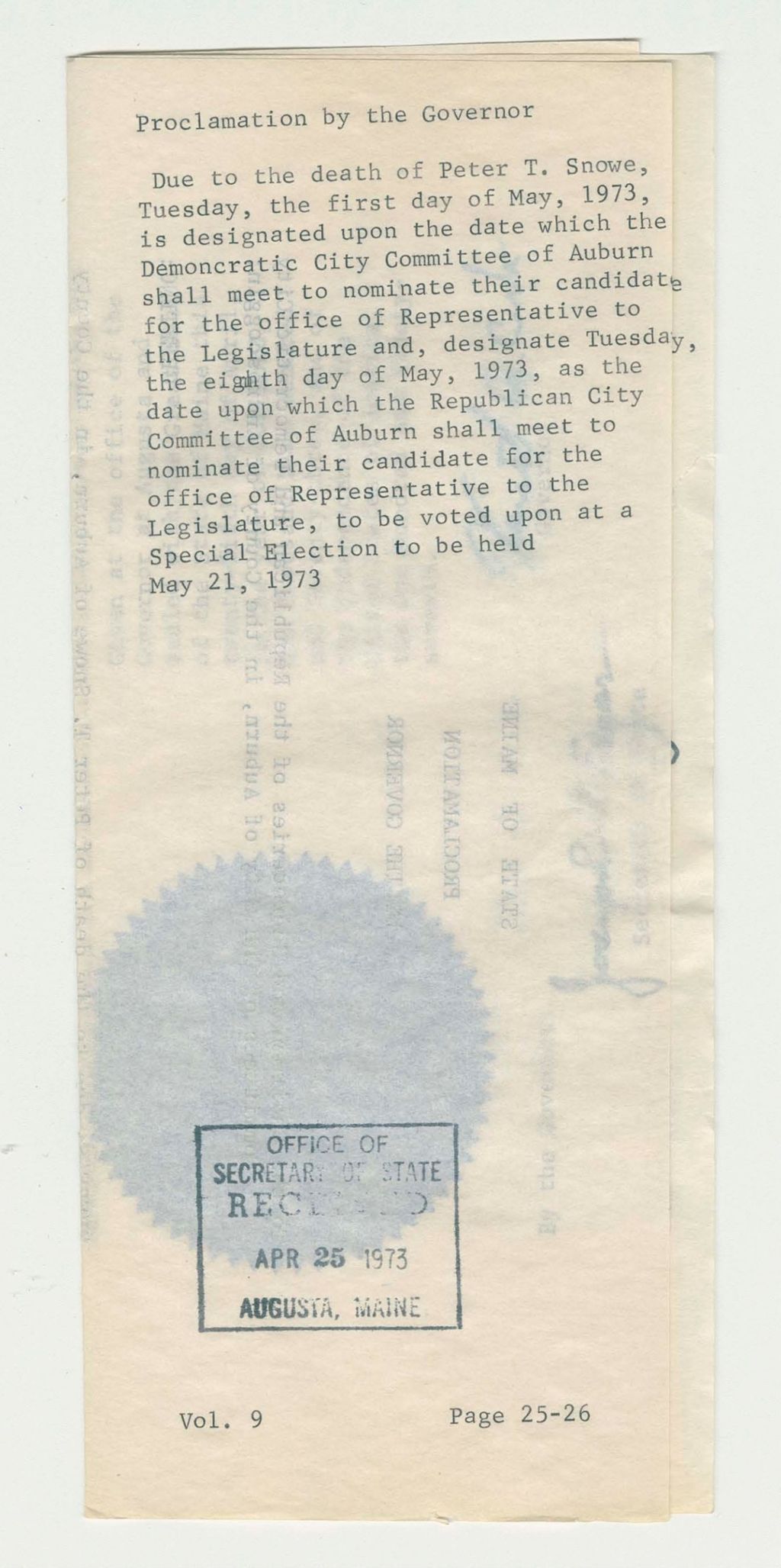 Miniature of Due to the death of Peter T. Snowe, Tuesday, the first day of May, 1973, is designated upon the date which the Demoncratic City Committee of Auburn shall meet to nominate their candidate for the Office of Representative to the Legislature and, designate Tuesday, the eighth day of May, 1973, as the date upon which the Republican City Committee of Auburn shall meet to nominate their candidate for the office of Representative to the Legislature, to be voted upon at a Special Election to be held May 21, 1973